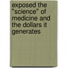 Exposed The "Science" of Medicine and the Dollars It Generates door Robert Clyde Affolter