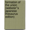 Formation of the Union (Webster''s Japanese Thesaurus Edition) by Inc. Icon Group International