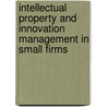 Intellectual Property and Innovation Management in Small Firms door Onbekend