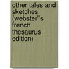 Other Tales and Sketches (Webster''s French Thesaurus Edition) door Inc. Icon Group International