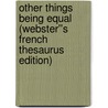 Other Things Being Equal (Webster''s French Thesaurus Edition) by Inc. Icon Group International