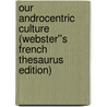 Our Androcentric Culture (Webster''s French Thesaurus Edition) door Inc. Icon Group International