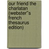 Our Friend the Charlatan (Webster''s French Thesaurus Edition) door Inc. Icon Group International