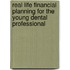 Real Life Financial Planning for the Young Dental Professional
