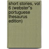 Short Stories, vol 6 (Webster''s Portuguese Thesaurus Edition) by Inc. Icon Group International