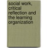 Social Work, Critical Reflection and the Learning Organization door Nick Gould