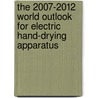 The 2007-2012 World Outlook for Electric Hand-Drying Apparatus by Inc. Icon Group International