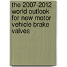 The 2007-2012 World Outlook for New Motor Vehicle Brake Valves door Inc. Icon Group International