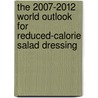 The 2007-2012 World Outlook for Reduced-Calorie Salad Dressing door Inc. Icon Group International