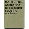 The 2007-2012 World Outlook for Sifting and Screening Machines door Inc. Icon Group International