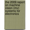 The 2009 Report On Machine Vision (mv) Systems For Electronics by Inc. Icon Group International