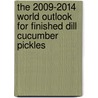 The 2009-2014 World Outlook for Finished Dill Cucumber Pickles by Inc. Icon Group International