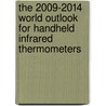 The 2009-2014 World Outlook for Handheld Infrared Thermometers by Inc. Icon Group International