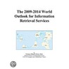 The 2009-2014 World Outlook for Information Retrieval Services by Inc. Icon Group International