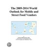 The 2009-2014 World Outlook for Mobile and Street Food Vendors by Inc. Icon Group International