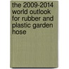 The 2009-2014 World Outlook for Rubber and Plastic Garden Hose by Inc. Icon Group International