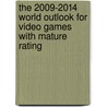 The 2009-2014 World Outlook for Video Games with Mature Rating by Inc. Icon Group International
