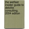 The WetFeet Insider Guide to Deloitte Consulting, 2004 edition door Wetfeet