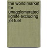 The World Market for Unagglomerated Lignite Excluding Jet Fuel door Inc. Icon Group International