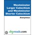 Westminster Larger Catechism and Westminster Shorter Catechism