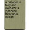 A Prisoner in Fairyland (Webster''s Japanese Thesaurus Edition) door Inc. Icon Group International