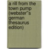A Rill from the Town Pump (Webster''s German Thesaurus Edition) by Inc. Icon Group International