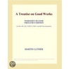 A Treatise on Good Works (Webster''s Spanish Thesaurus Edition) door Inc. Icon Group International
