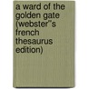 A Ward of the Golden Gate (Webster''s French Thesaurus Edition) door Inc. Icon Group International