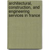 Architectural, Construction, and Engineering Services in France door Inc. Icon Group International