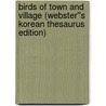 Birds of Town and Village (Webster''s Korean Thesaurus Edition) door Inc. Icon Group International
