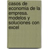 Casos De Economia De La Empresa. Modelos Y Soluciones Con Excel door Vicente A. Lspez Lspez