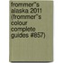 Frommer''s Alaska 2011 (Frommer''s Colour Complete Guides #857)