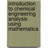 Introduction to Chemical Engineering Analysis Using Mathematica by Henry C. Foley