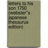 Letters to His Son 1750 (Webster''s Japanese Thesaurus Edition) door Inc. Icon Group International