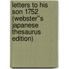 Letters to His Son 1752 (Webster''s Japanese Thesaurus Edition) by Inc. Icon Group International