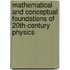 Mathematical and Conceptual Foundations of 20th-Century Physics