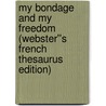 My Bondage and My Freedom (Webster''s French Thesaurus Edition) door Inc. Icon Group International