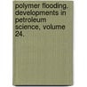 Polymer Flooding. Developments in Petroleum Science, Volume 24. by W. Littman