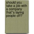 Should You Take a Job with a Company That''s Laying People Off?