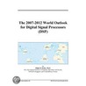 The 2007-2012 World Outlook For Digital Signal Processors (dsp) by Inc. Icon Group International
