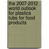 The 2007-2012 World Outlook for Plastics Tubs for Food Products door Inc. Icon Group International