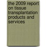 The 2009 Report on Tissue Transplantation Products and Services door Inc. Icon Group International