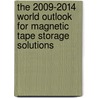 The 2009-2014 World Outlook for Magnetic Tape Storage Solutions by Inc. Icon Group International