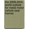 The 2009-2014 World Outlook for Metal Motor Vehicle Seat Frames door Inc. Icon Group International