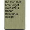 The Land That Time Forgot (Webster''s French Thesaurus Edition) door Inc. Icon Group International
