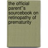 The Official Parent''s Sourcebook on Retinopathy of Prematurity door Icon Health Publications