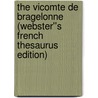 The Vicomte de Bragelonne (Webster''s French Thesaurus Edition) by Inc. Icon Group International