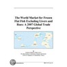 The World Market for Frozen Flat Fish Excluding Livers and Roes door Inc. Icon Group International