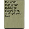 The World Market for Quicklime, Slaked Lime, and Hydraulic Lime by Inc. Icon Group International