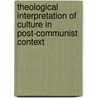 Theological Interpretation of Culture in Post-Communist Context door Ivana Noble